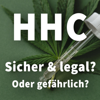 HHC – Sicher und legal? Oder sogar gefährlich? Alles, was du zum neuen Cannabis-Wirkstoff wissen musst!