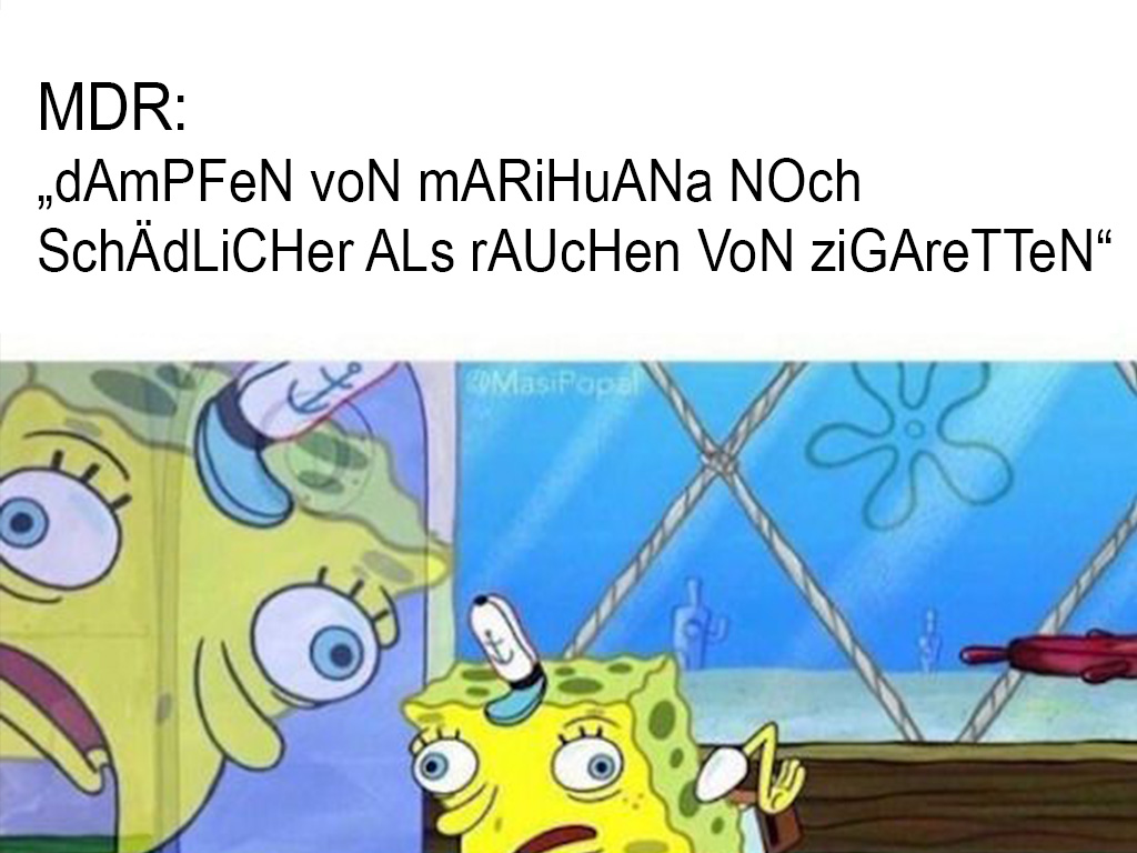 Die Aussage von MDR, die impliziert, dass Verampfen von Cannabis schädlicher als Zigaretten sind, ist unwahr und lächerlich.